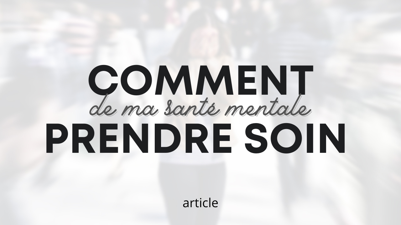 Comment prendre soin de ma santé mentale ?